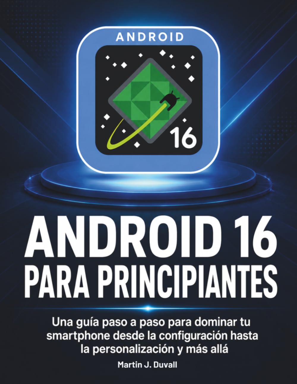 Android 16 para Principiantes: Una guía paso a paso para dominar tu smartphone desde la configuración hasta la personalización y más allá (Spanish Edition) baixar livro de graça
