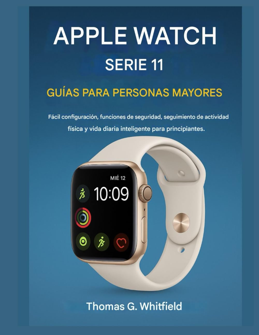 ler totalmente Guía del Apple Watch Series 11 para personas mayores: Fácil configuración, funciones de seguridad, seguimiento de actividad física y vida diaria inteligente para principiantes. (Spanish Edition)