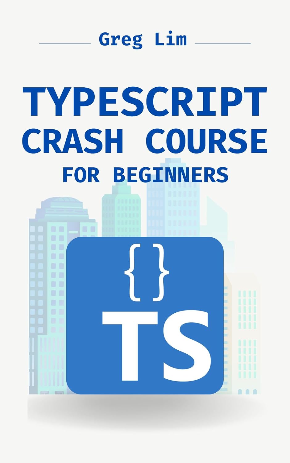 TypeScript Crash Course for Beginners: Boost your JavaScript projects with TypeScript: Learn about core types, generics, TypeScript & more (English Edition)