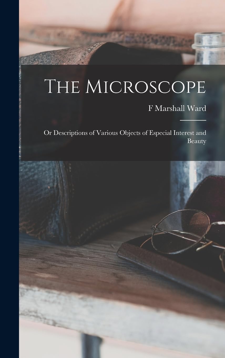 ler totalmente The Microscope: Or Descriptions of Various Objects of Especial Interest and Beauty