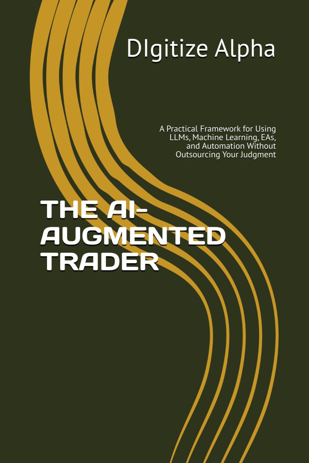 THE AI-AUGMENTED TRADER: A Practical Framework for Using LLMs, Machine Learning, EAs, and Automation Without Outsourcing Your Judgment baixar livro de graça