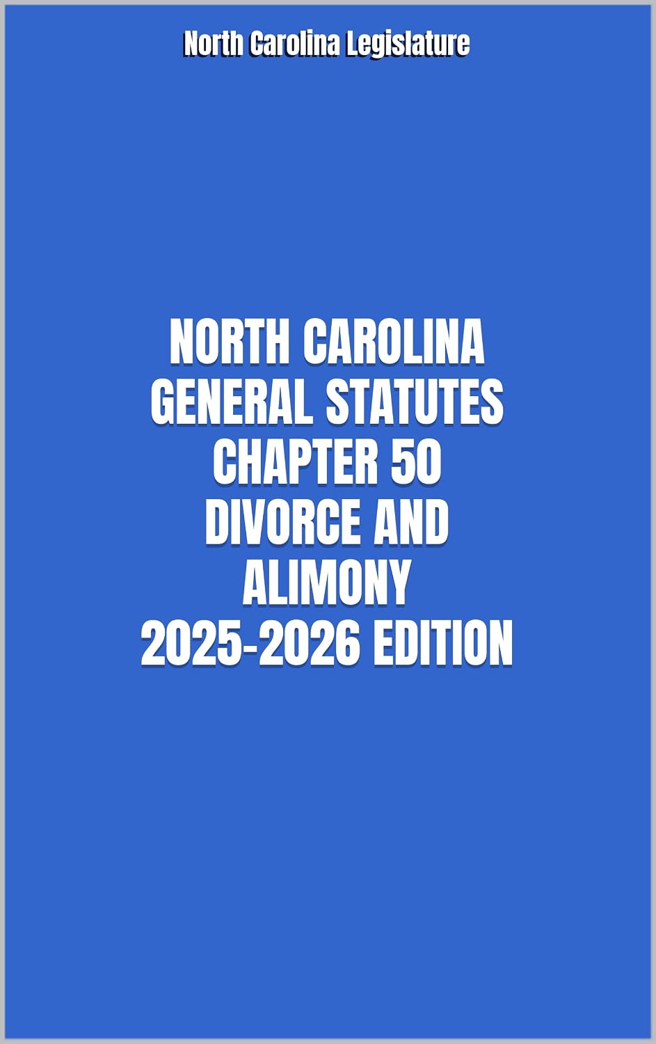 NORTH CAROLINA GENERAL STATUTES CHAPTER 50 DIVORCE AND ALIMONY 2025-2026 EDITION (English Edition)