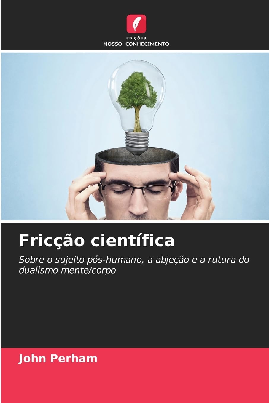 ler totalmente Fricção científica: Sobre o sujeito pós-humano, a abjeção e a rutura do dualismo mente/corpo