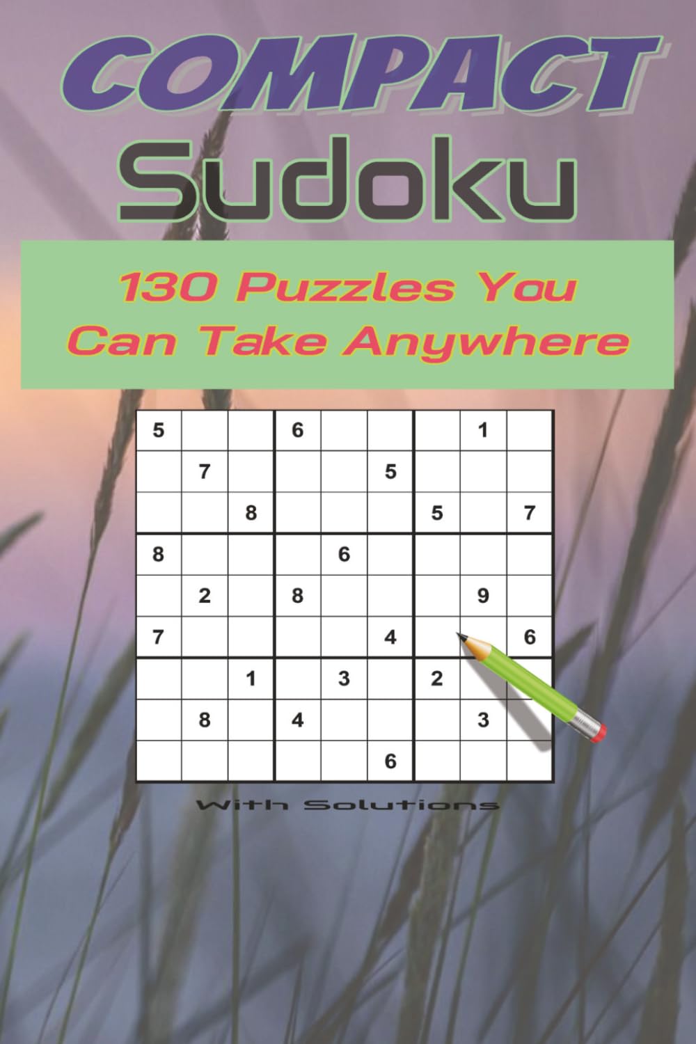 capítulo por capítulo baixar Compact Sudoku 130 Puzzles You Can Take Anywhere: 4x6 Inches | Very Compact and Convenient for Puzzle Solving Anywhere | 130 Bold and Easy to Read... Your Mind While Improving Focus and Calm