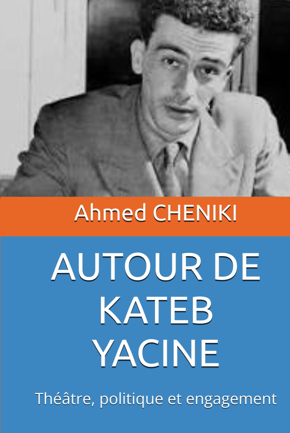AUTOUR DE KATEB YACINE: Théâtre, politique et engagement (French Edition)