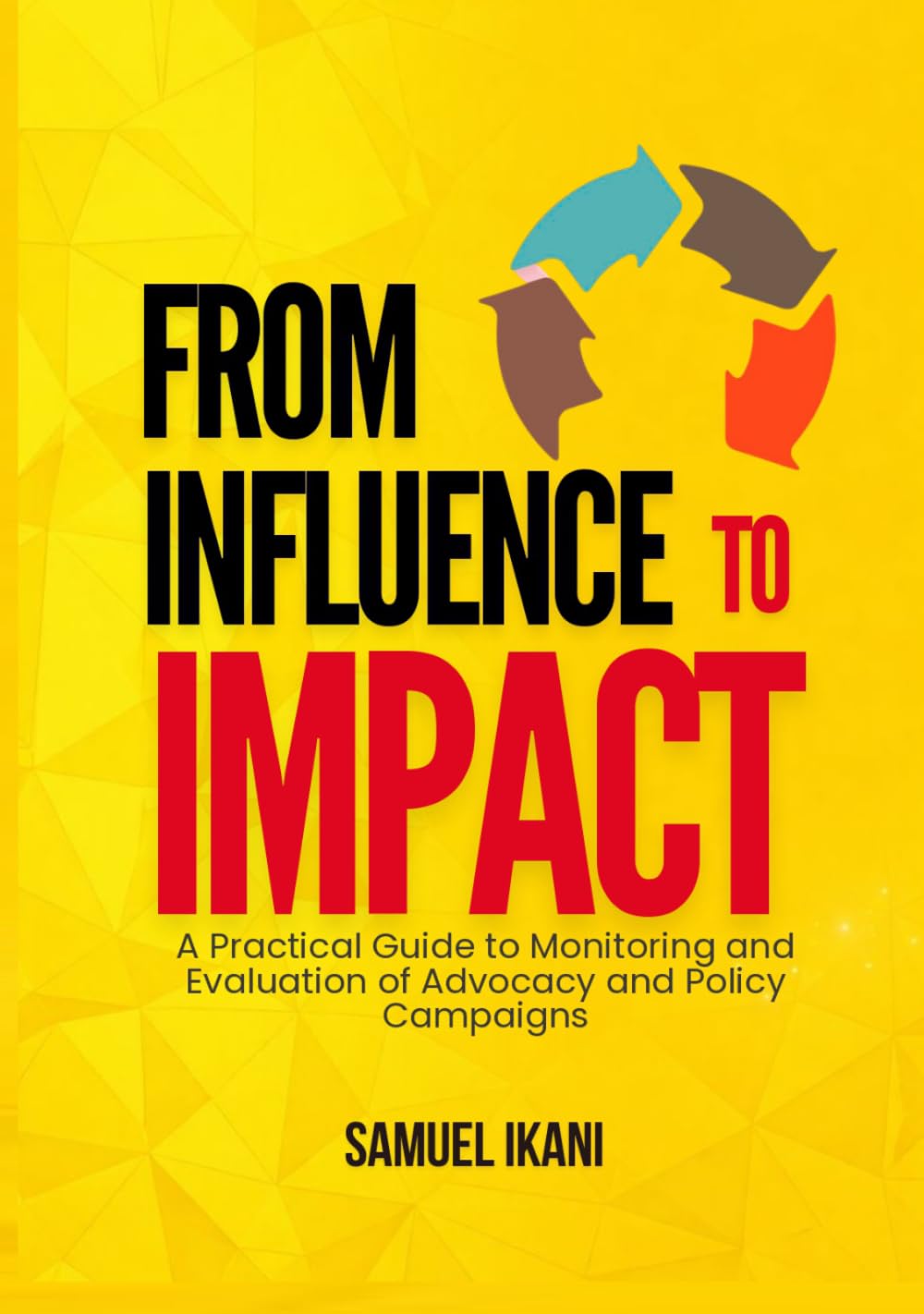 ler totalmente FROM INFLUENCE TO IMPACT: A Practical Guide to Monitoring and Evaluation of Advocacy and Policy Campaigns