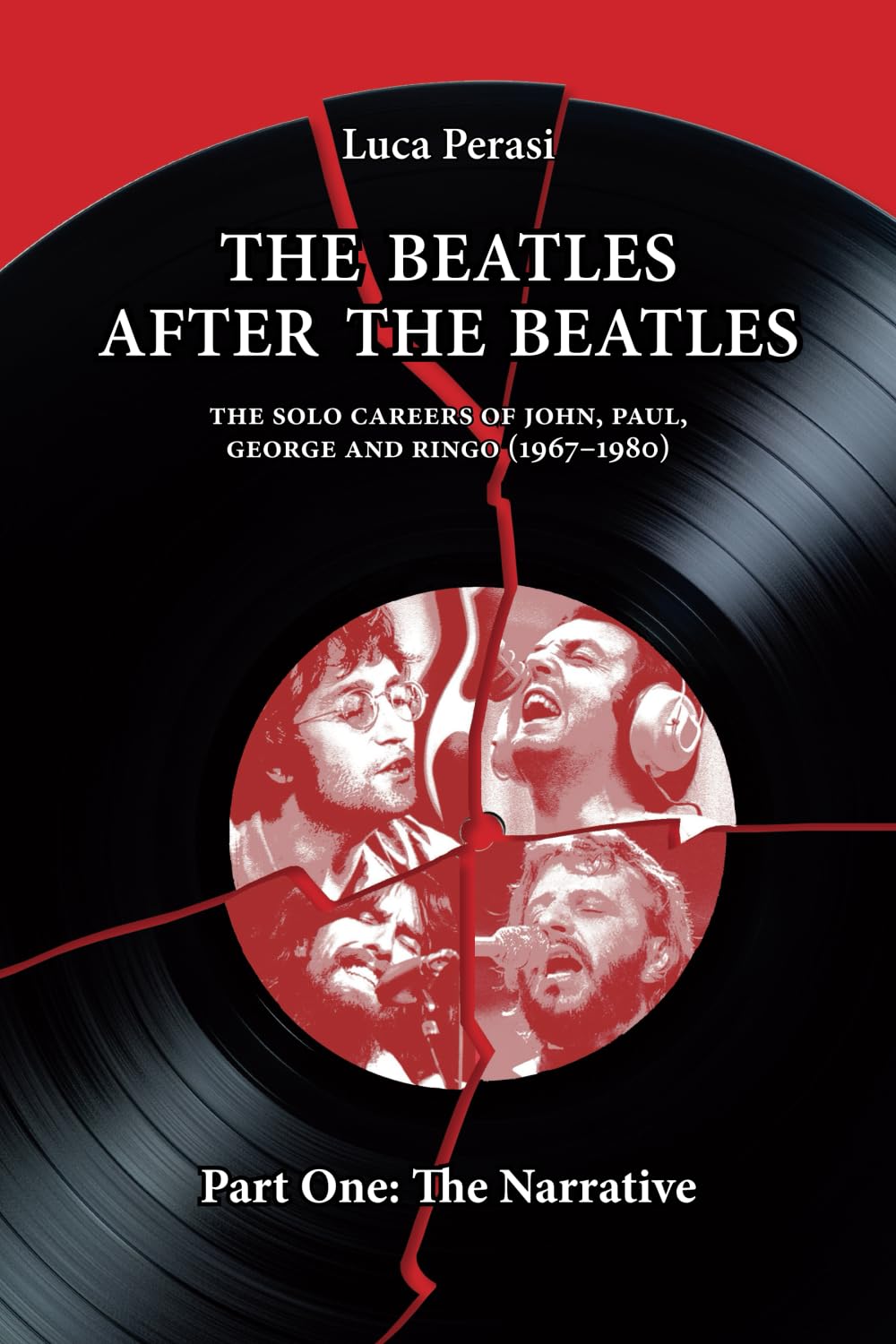 The Beatles after The Beatles. The Solo Careers of John, Paul, George and Ringo (1967-1980) – Part One: The Narrative (The Solo Beatles) baixar livro de graça
