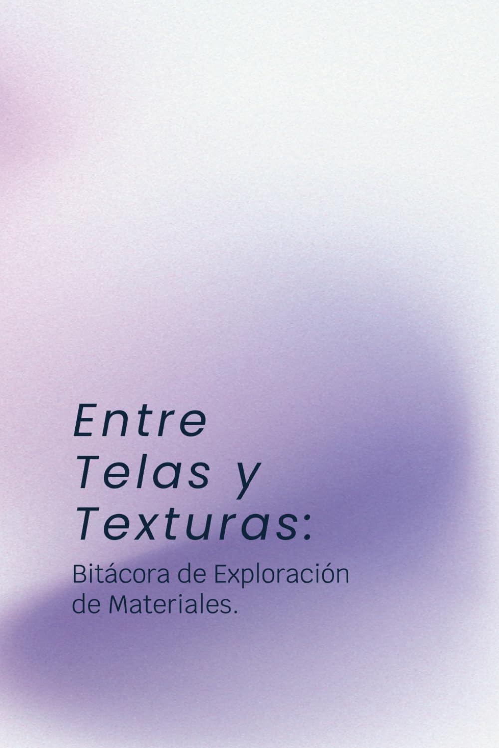 Entre telas y texturas: Bitacora de exploracion de Materiales (Spanish Edition) baixar o livro de graça