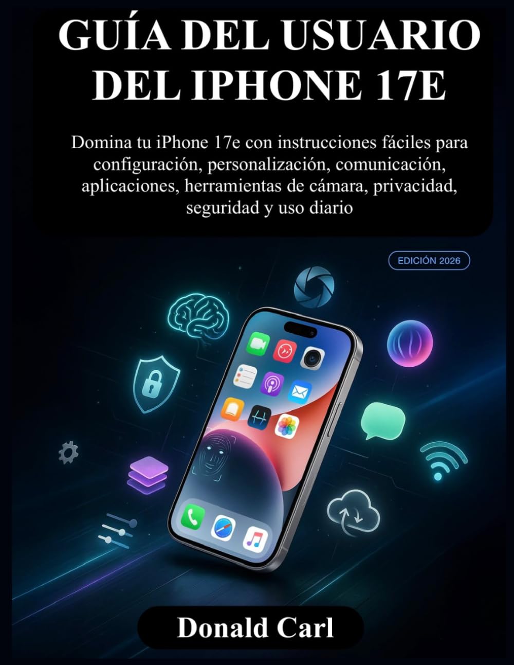 GUÍA DEL USUARIO DEL IPHONE 17E: Domina tu iPhone 17e con instrucciones fáciles para configuración, personalización, comunicación, aplicaciones,... seguridad y uso diario (Spanish Edition) baixar o livro de graça