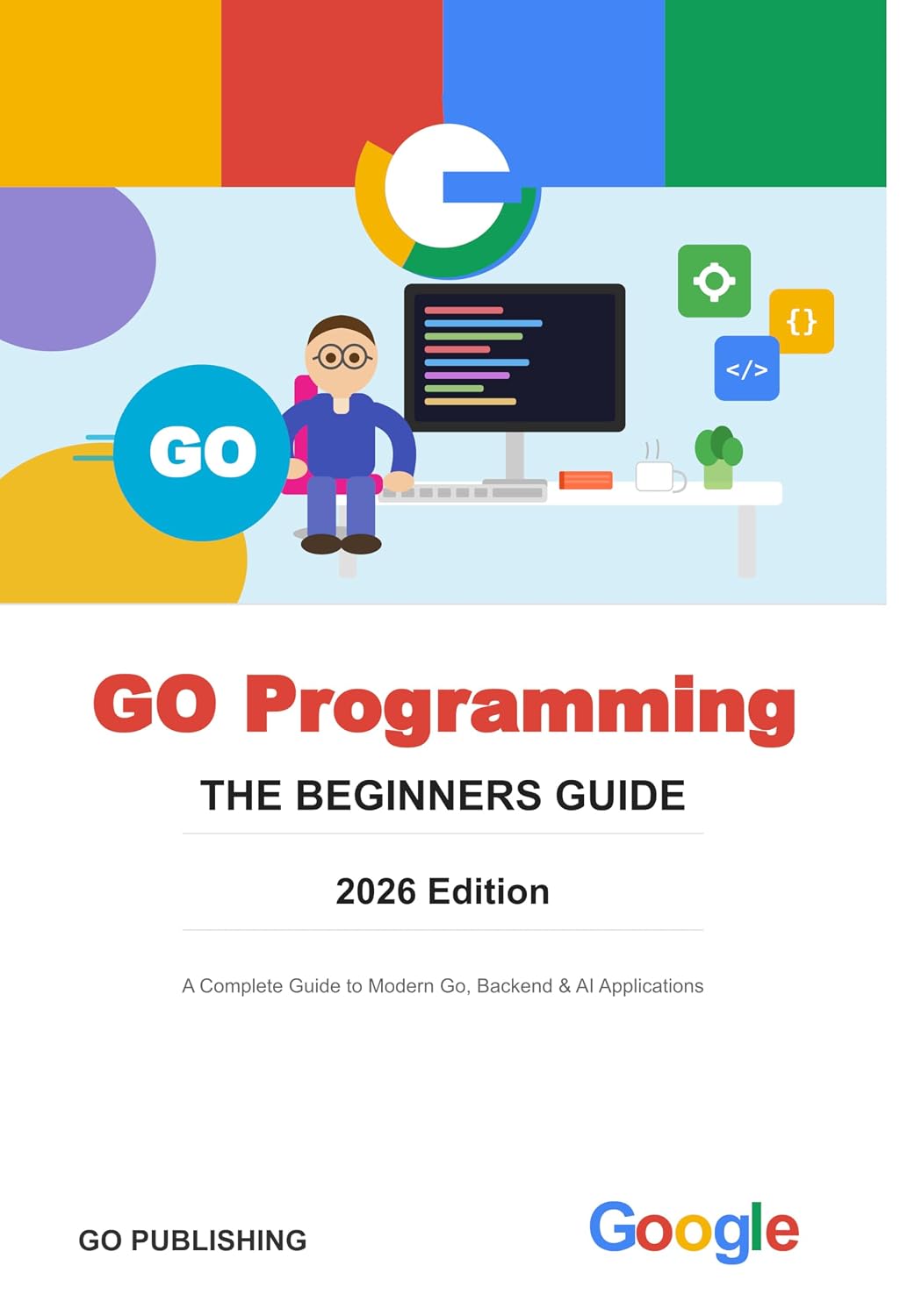 Go Programming Language for Beginners (2026 Edition): A Complete Guide to Modern Go, Backend Development, and AI Applications (English Edition) baixar livro de graça