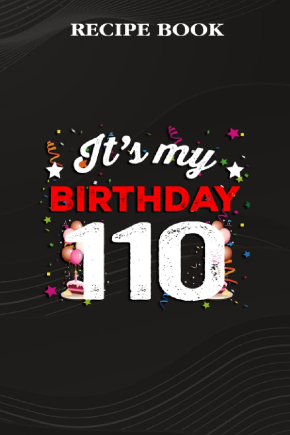 Recipe Book:110 Years Old Birthday Shirt Men and Women It's My Birthday: Gifts for Her: A Beautiful & Modern Keepsake Recipe Notebook & Organizer to... Blank Recipe Book & Cookbook,Birthday Gifts baixar o livro de graça