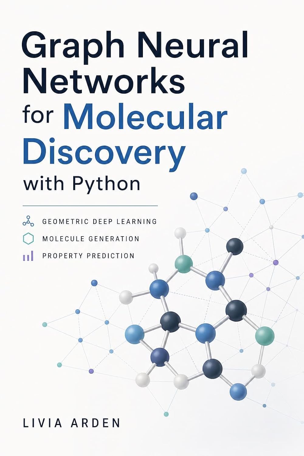 Graph Neural Networks for Molecular Discovery with Python: Geometric Deep Learning, Molecule Generation, and Property Prediction (English Edition) baixar livro de graça