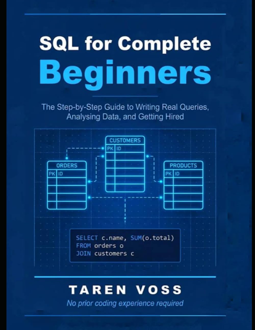 SQL FOR COMPLETE BEGINNERS: The Step-by-Step Guide to Writing Real Queries, Analysing Data, and Getting Hired baixar livro de graça