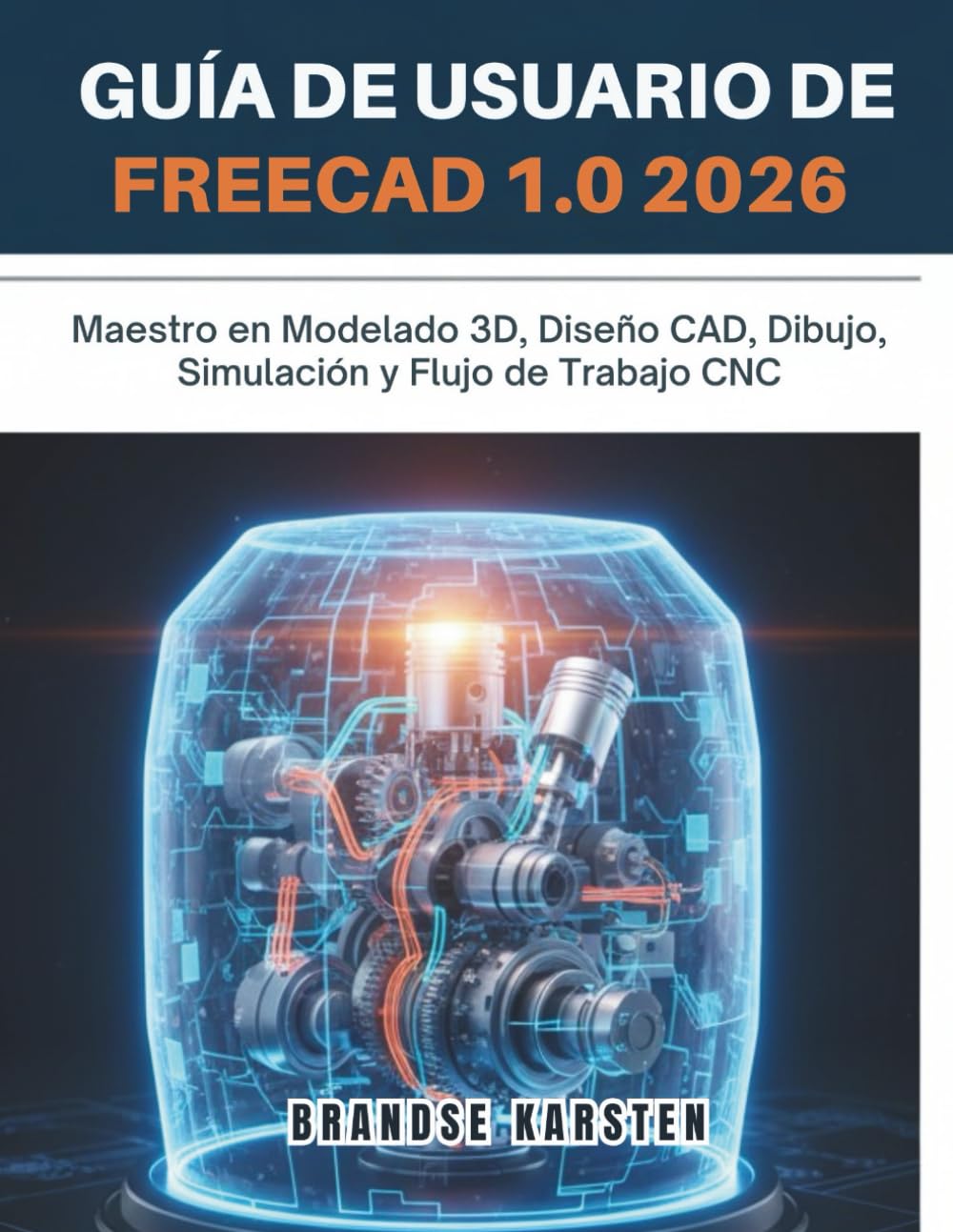 GUÍA DE USUARIO DE FREECAD 1.0 2026: Maestro en Modelado 3D, Diseño CAD, Dibujo, Simulación y Flujo de Trabajo CNC (Spanish Edition) baixar o livro de graça