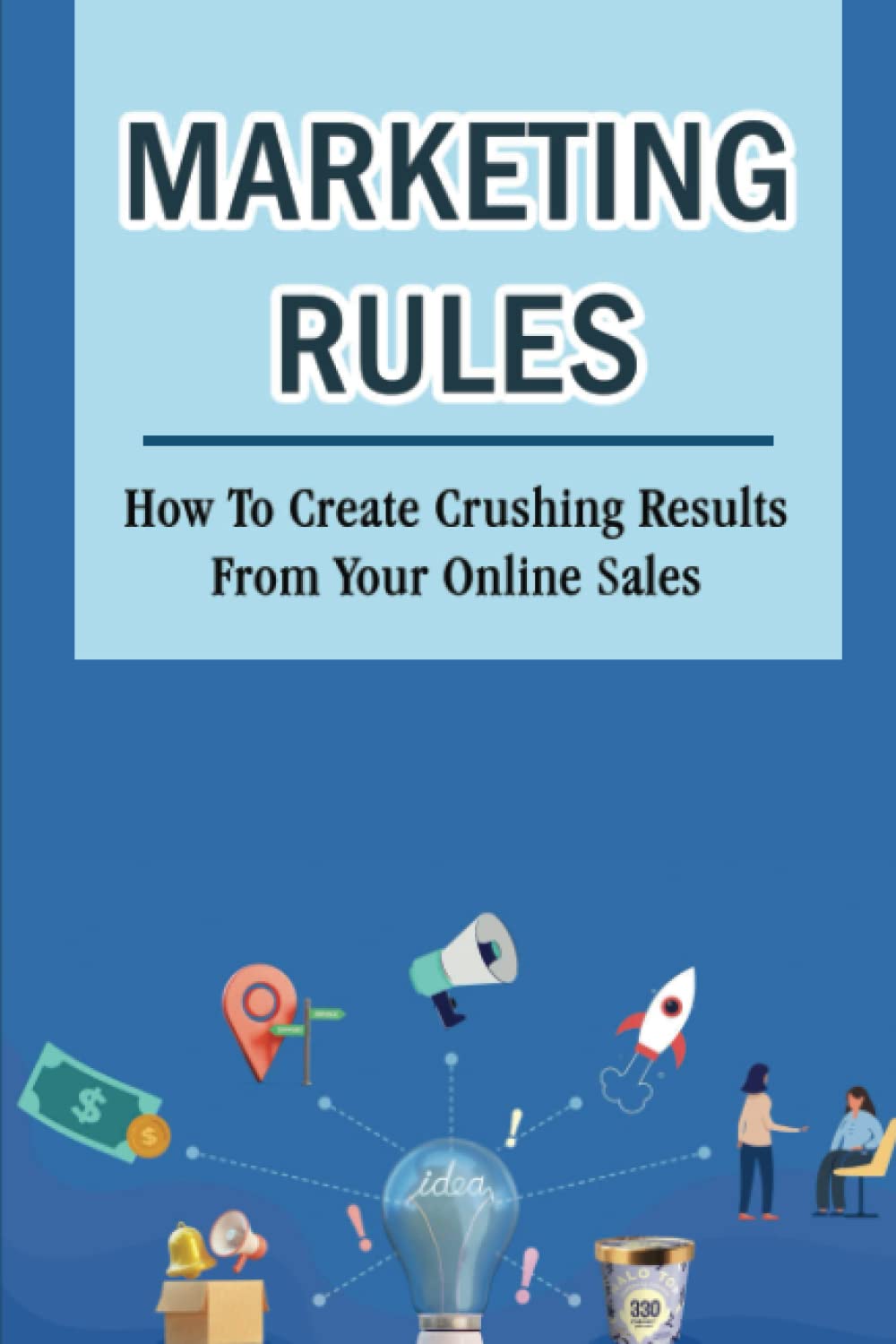 ler totalmente Marketing Rules: How To Create Crushing Results From Your Online Sales
