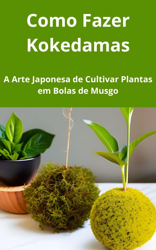 Como Fazer Kokedamas: A Arte Japonesa de Cultivar Plantas em Bolas de Musgo baixar livro de graça