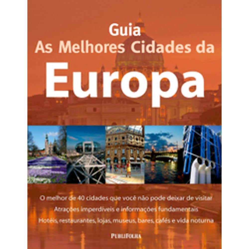 Guia As Melhores Cidades Da Europa. O Melhor De 40 Cidades Que Você Não Pode Deixar De Visitar baixar o livro de graça