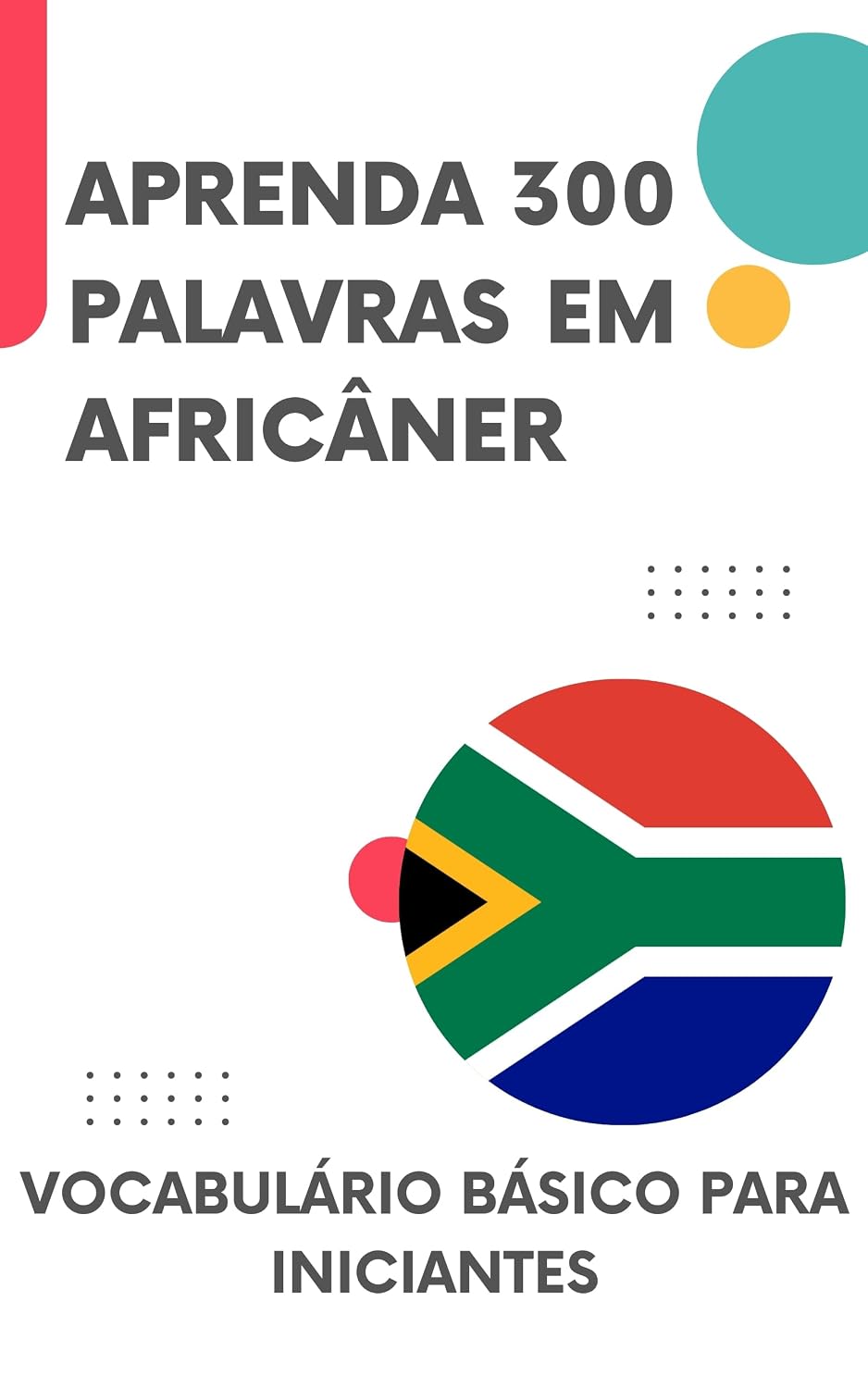Aprenda 300 Palavras em Africâner: Vocabulário básico para iniciantes (Aprenda Africâner Livro 1) baixar livro de graça