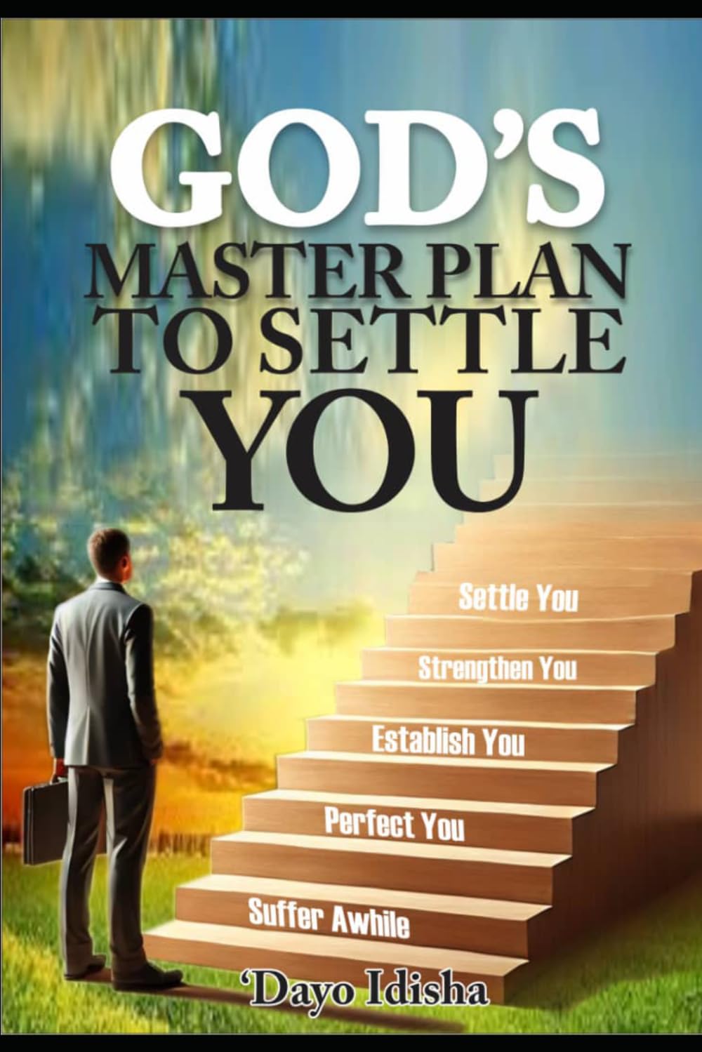 ler totalmente GOD's Master Plan To Settle You: Suffer a while, Perfect You, Establish You, Strengthen You, and Settle You