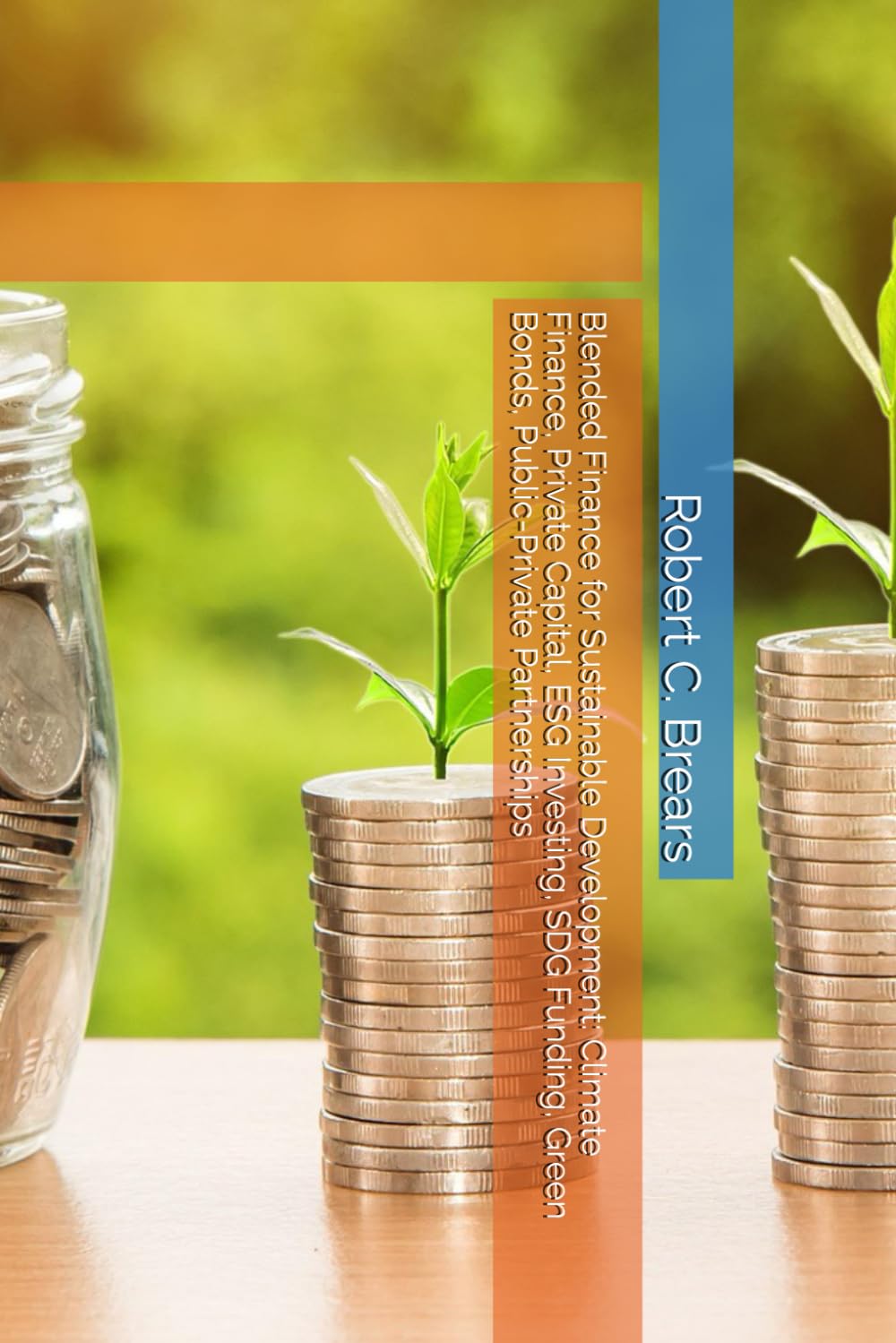 Blended Finance for Sustainable Development: Climate Finance, Private Capital, ESG Investing, SDG Funding, Green Bonds, Public-Private Partnerships baixar livro de graça