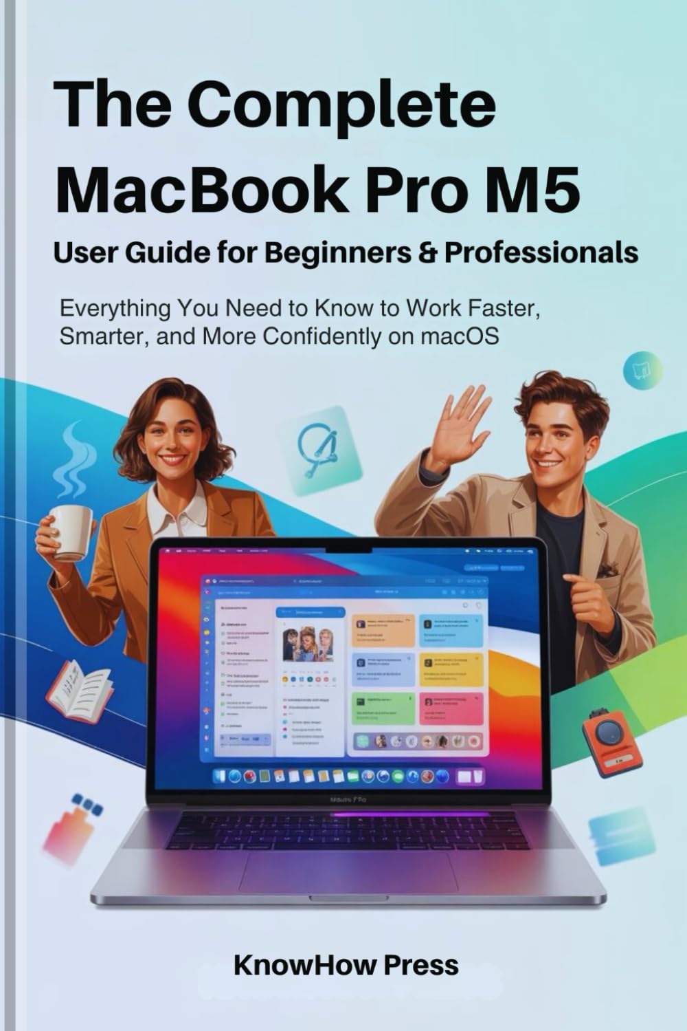 ler totalmente The Complete MacBook Pro M5 User Guide for Beginners & Professionals: Everything You Need to Know to Work Faster, Smarter, and More Confidently on macOS