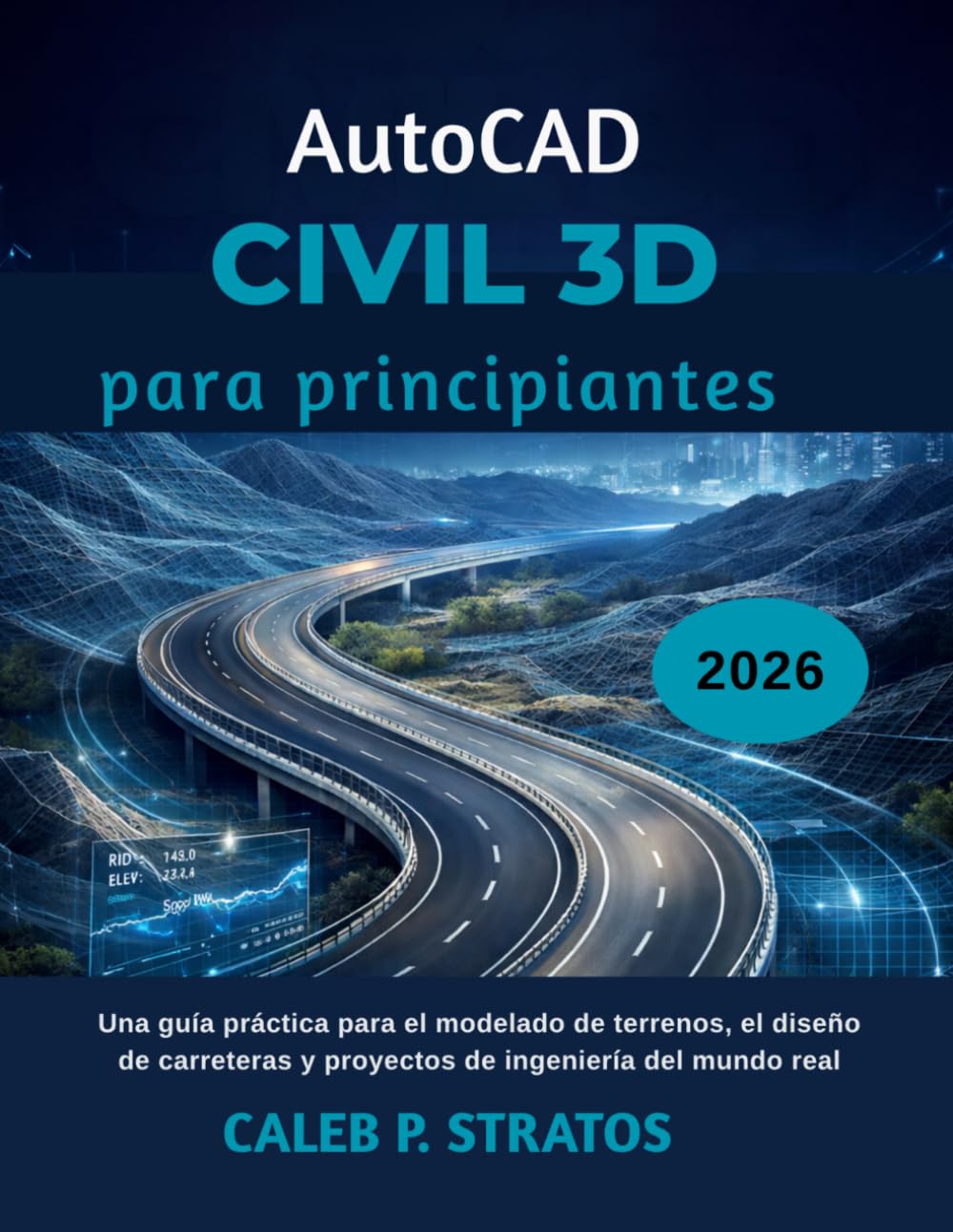 AutoCAD Civil 3D para principiantes 2026: Una guía práctica para el modelado de terrenos, el diseño de carreteras y proyectos de ingeniería del mundo real. (Spanish Edition) baixar o livro de graça