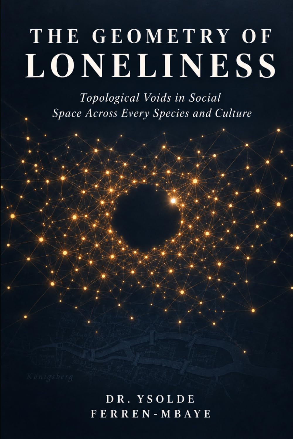 ler totalmente THE GEOMETRY OF LONELINESS: Topological Voids in Social Space Across Every Species and Culture