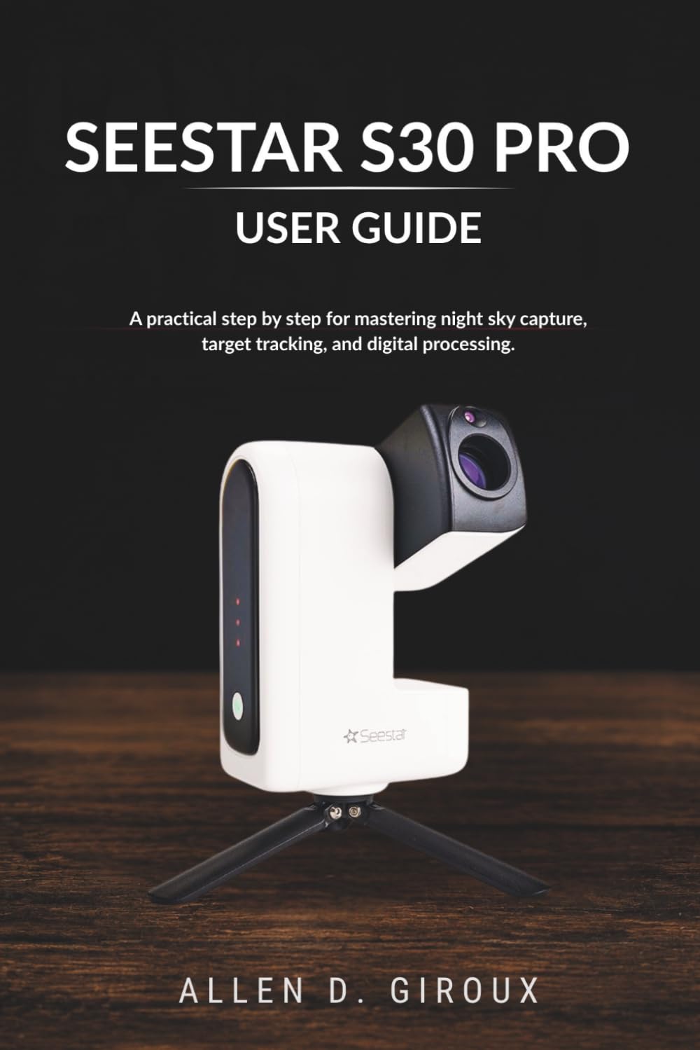 ler totalmente Seestar S30 Pro User Guide: A practical step by step for mastering night sky capture, target tracking, and digital processing.