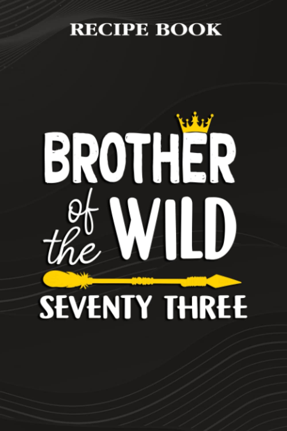 Recipe Book:Brother Of The Wild Seventy Three Funny 73rd Birthday Safari Gift: Gifts for Her: A Beautiful & Modern Keepsake Recipe Notebook &... Blank Recipe Book & Cookbook,Birthday Gifts baixar o livro de graça