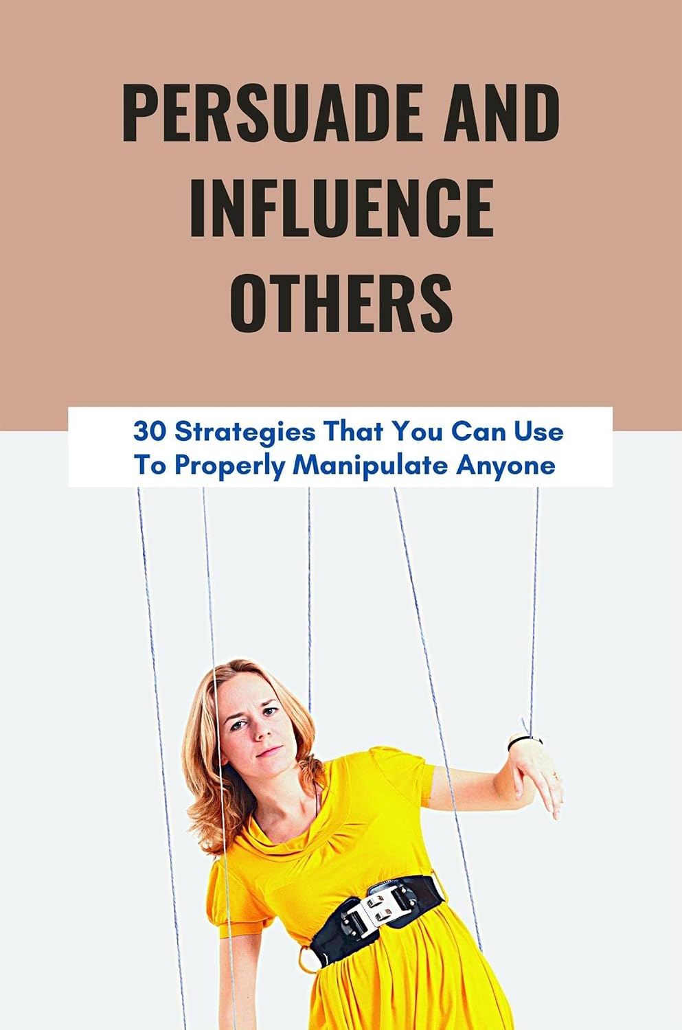 ler totalmente Persuade And Influence Others: 30 Strategies That You Can Use To Properly Manipulate Anyone (English Edition)