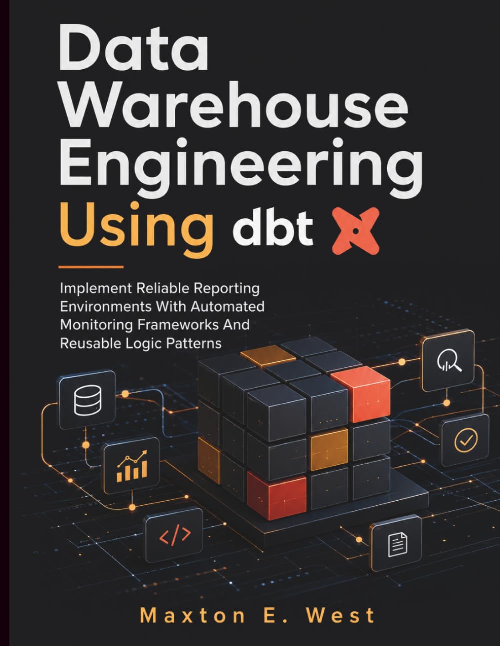 capítulo por capítulo baixar Data Warehouse Engineering Using dbt: Implement Reliable Reporting Environments With Automated Monitoring Frameworks And Reusable Logic Patterns