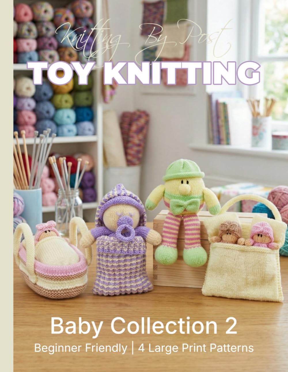 Knitting by Post: Baby Knitting Pattern Collection 2 – 4 Easy-to-Follow Large Print Toy Designs: (toy knitting patterns) baixar livro de graça
