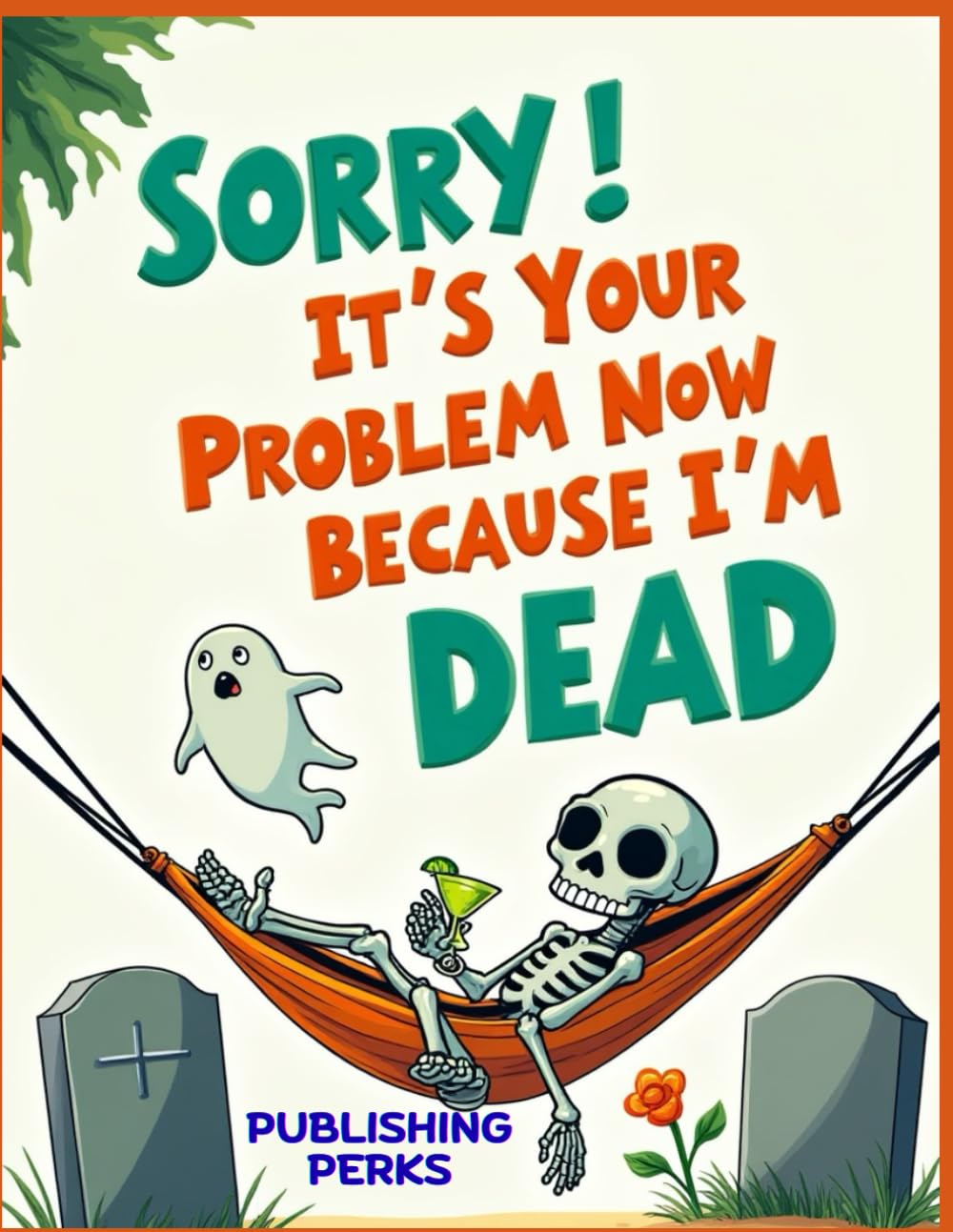 Sorry It's Your Problem Now Because I'm Dead: Funny End of Life Planner & Estate Organizer for Final Wishes, Funeral Plans, Important Documents & Last Laughs baixar o livro de graça