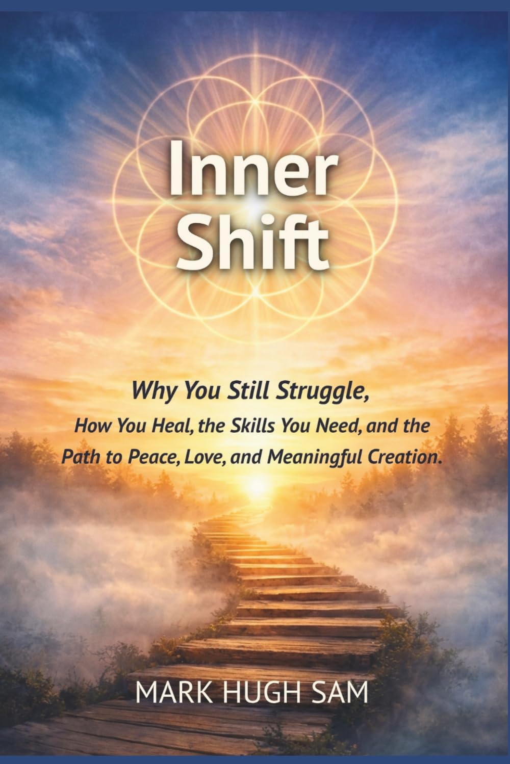 Why You Still Struggle: How You Heal, the Skills You Need, and the Path to Peace, Love, and Meaningful Creation. (The Inner Shift)