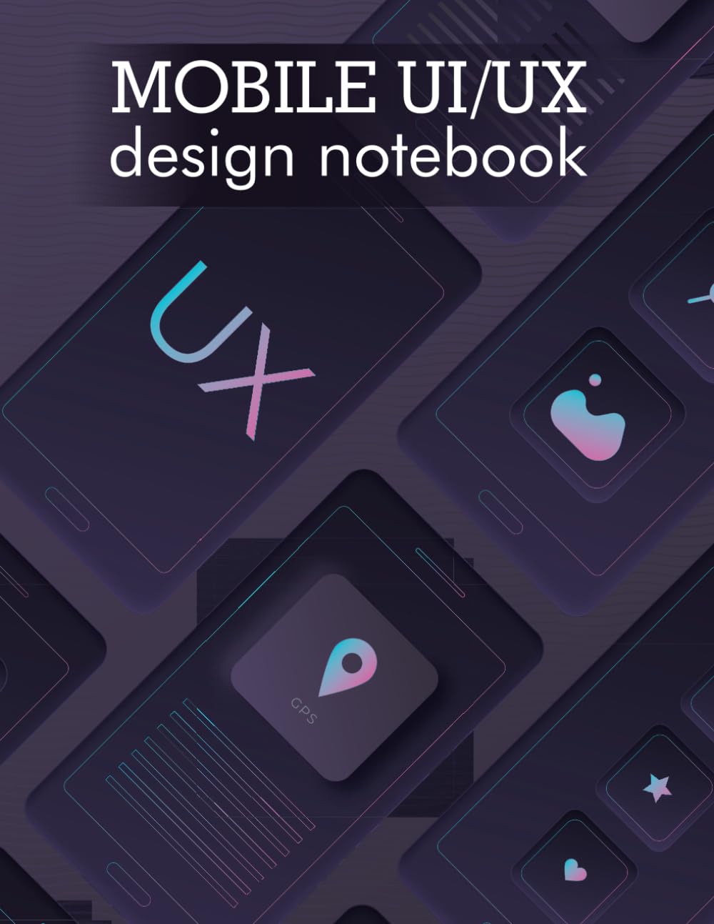 ler totalmente Mobile UI/UX Design Notebook: Wireframing, Sketching, and Prototyping for Mobile App Design: The Ultimate Designer’s Tool for Crafting User-Centric Mobile Experiences