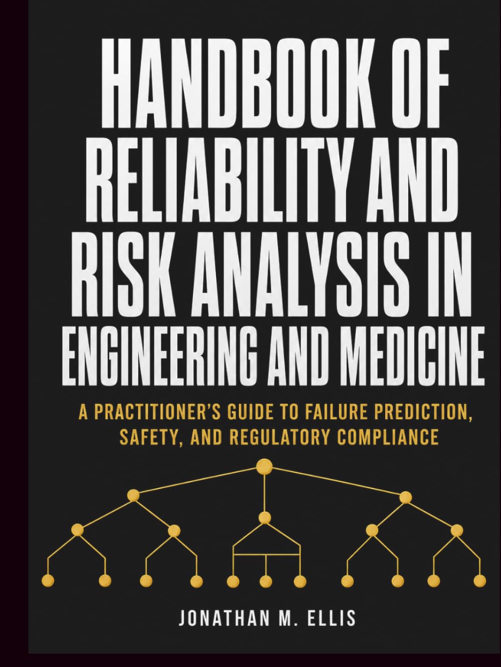 Handbook of Reliability and Risk Analysis in Engineering and Medicine: A Practitioner's Guide to Failure Prediction, Safety, and Regulatory Compliance baixar o livro de graça