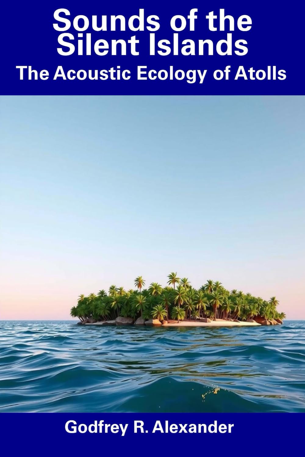 ler totalmente Sounds of the Silent Islands: The Acoustic Ecology of Atolls