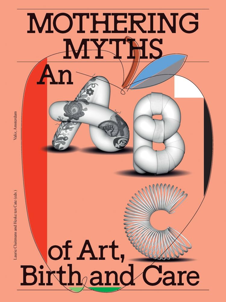 Mothering Myths: An ABC of Art, Birth and Care