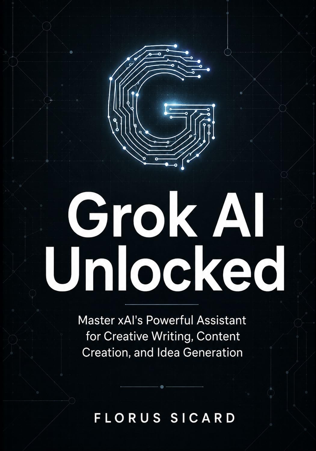 ler totalmente Grok AI Unlocked: Master xAI's Powerful Assistant for Creative Writing, Content Creation, and Idea Generation (English Edition)