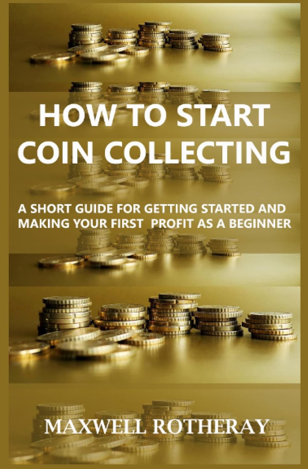 ler totalmente How to Start Coin Collecting: A Short Guide for Getting Started and Making Your First Profit as A Beginner