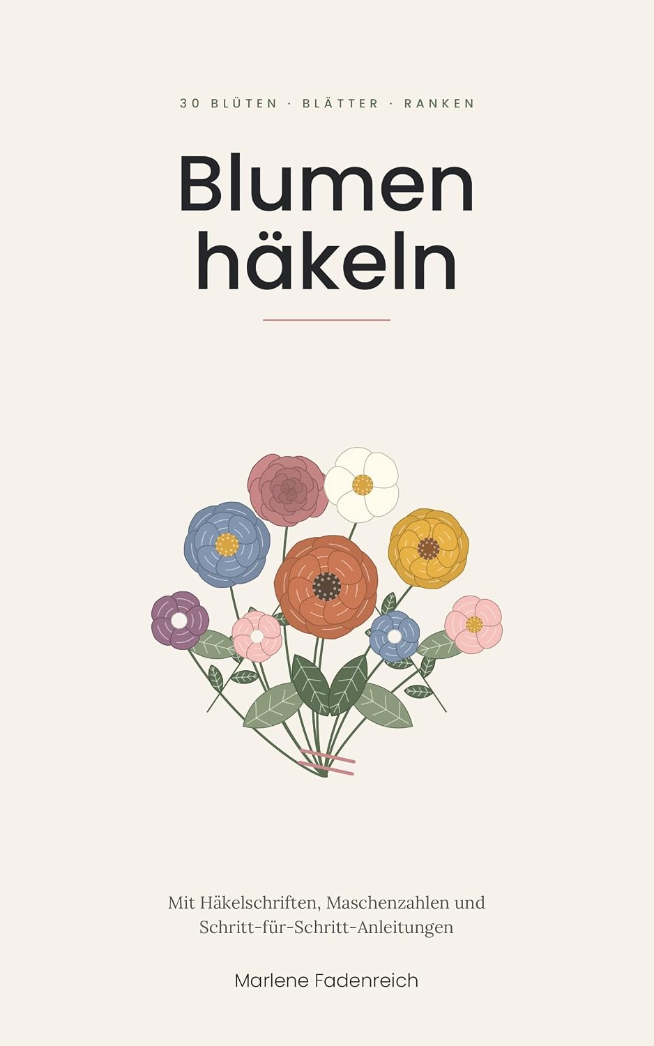 Blumen häkeln: 30 Blüten, Blätter und Ranken häkeln – mit Häkelschriften, Maschenzahlen und Schritt-für-Schritt-Anleitungen für Anfänger und Fortgeschrittene (Häkeln mit Häkelschrift) (German Edition) baixar livro de graça