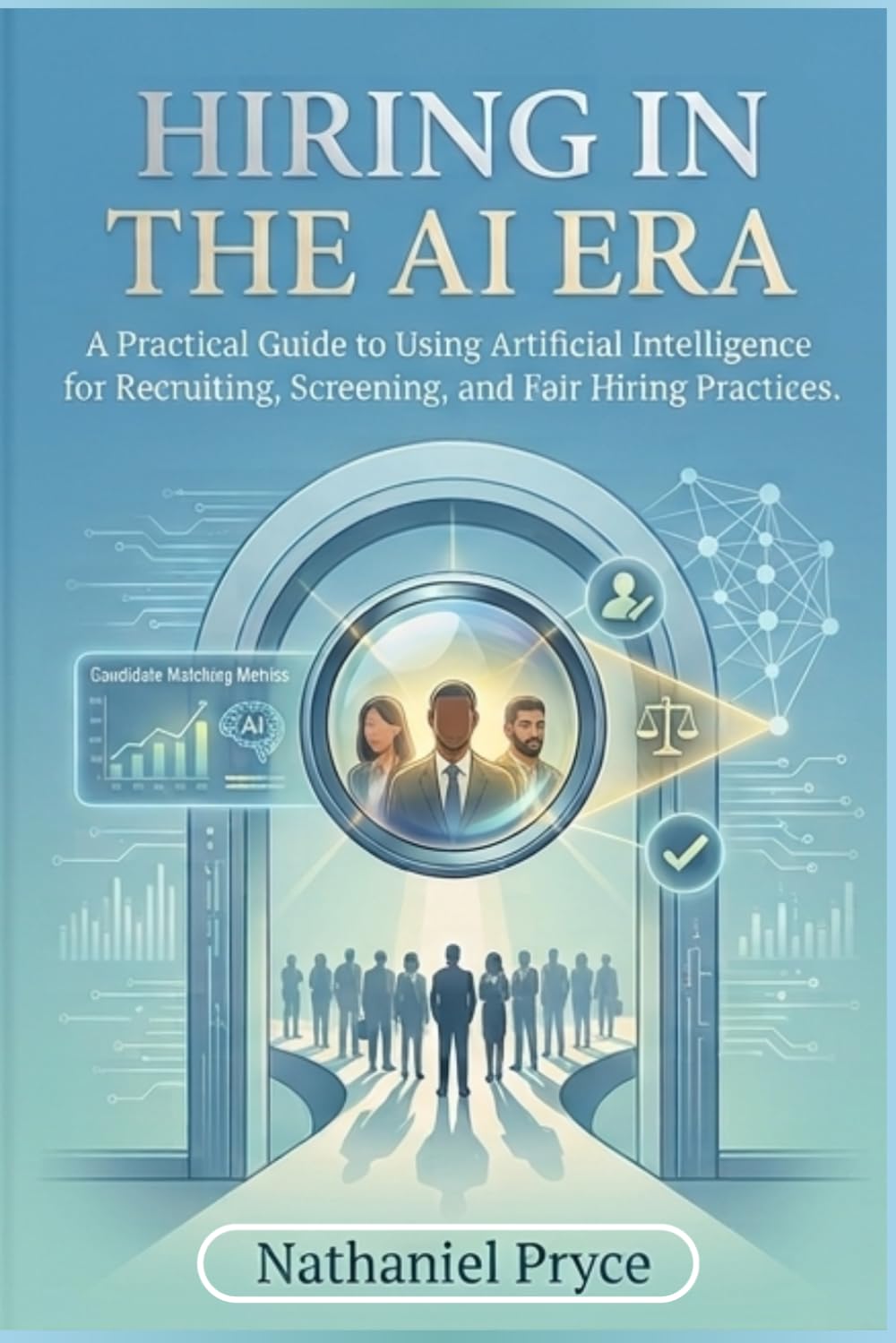 ler totalmente Hiring in the AI Era: A Practical Guide to Using Artificial Intelligence for Recruiting, Screening, and Fair Hiring Practices