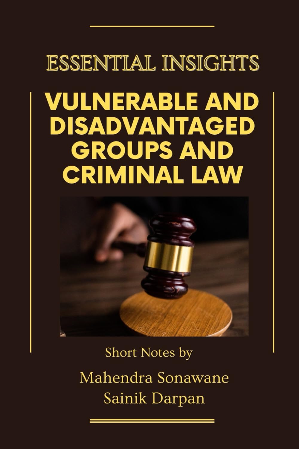 Vulnerable and Disadvantaged Groups and Criminal Law - Essential Insights: A Comprehensive Guide and Notes for LLB Second Year Semester IV Students... Students by Sainik Darpan, Mahendra Sonawane) baixar o livro de graça