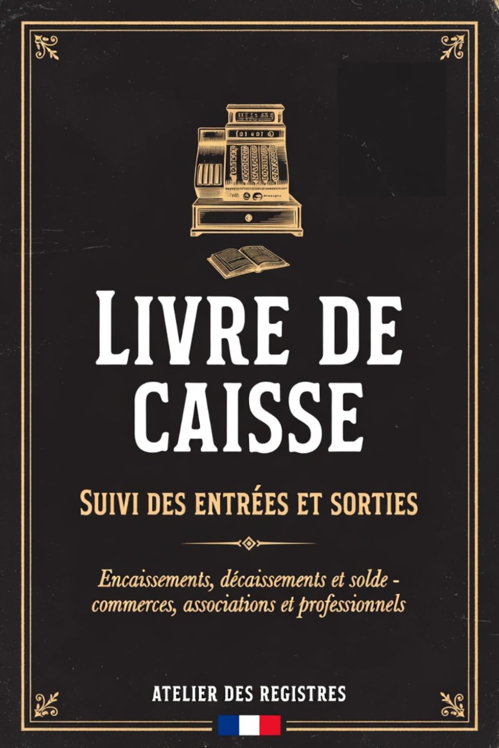 LIVRE DE CAISSE Suivi des Entrées et Sorties Journal de caisse pour commerces, associations et professionnels: Pour commerçants, bars, restaurants,... décaissements et solde (French Edition) baixar o livro de graça