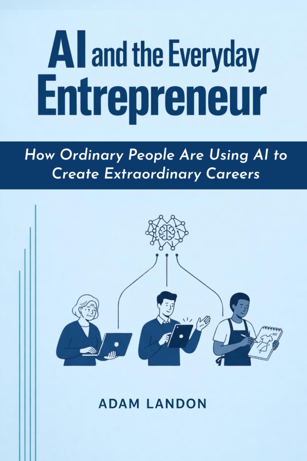 AI and the Everyday Entrepreneur: How Ordinary People Are Using AI to Create Extraordinary Careers baixar livro de graça