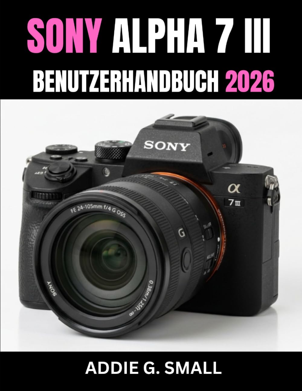 SONY ALPHA 7 III BENUTZERHANDBUCH 2026: Unverzichtbare Schritt-für-Schritt-Anleitung zum Erlernen von Expertentipps und -tricks für Anfänger und Senioren (German Edition) baixar o livro de graça