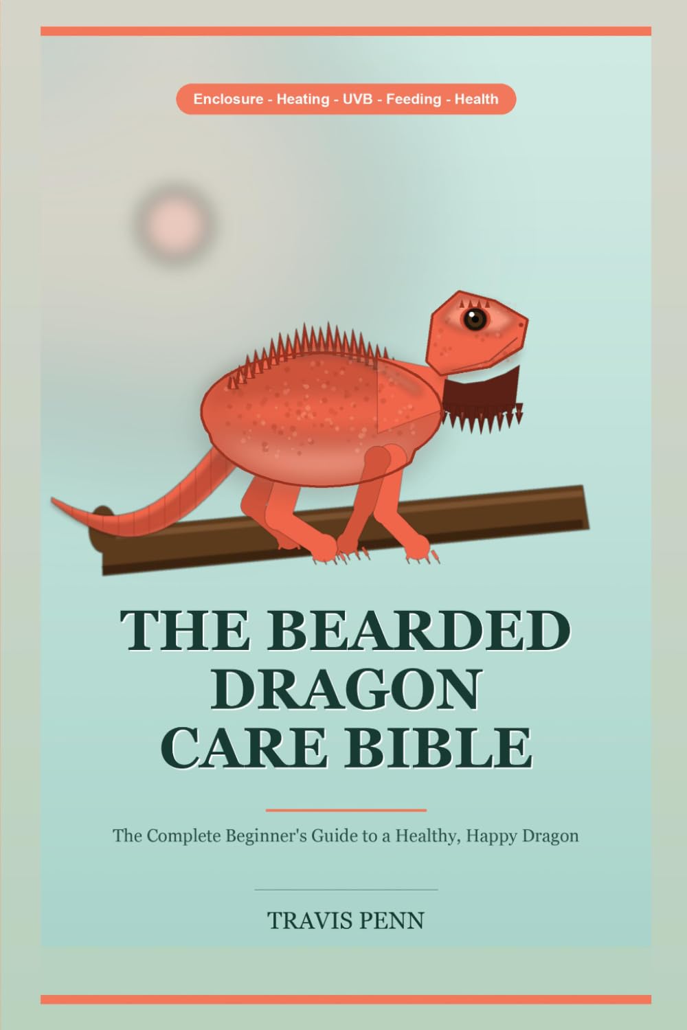 ler totalmente The Bearded Dragon Care Bible: The Complete Beginner Guide to a Healthy, Happy Dragon - Enclosure, Heating, UVB Lighting, Feeding, Handling, Brumation & Health