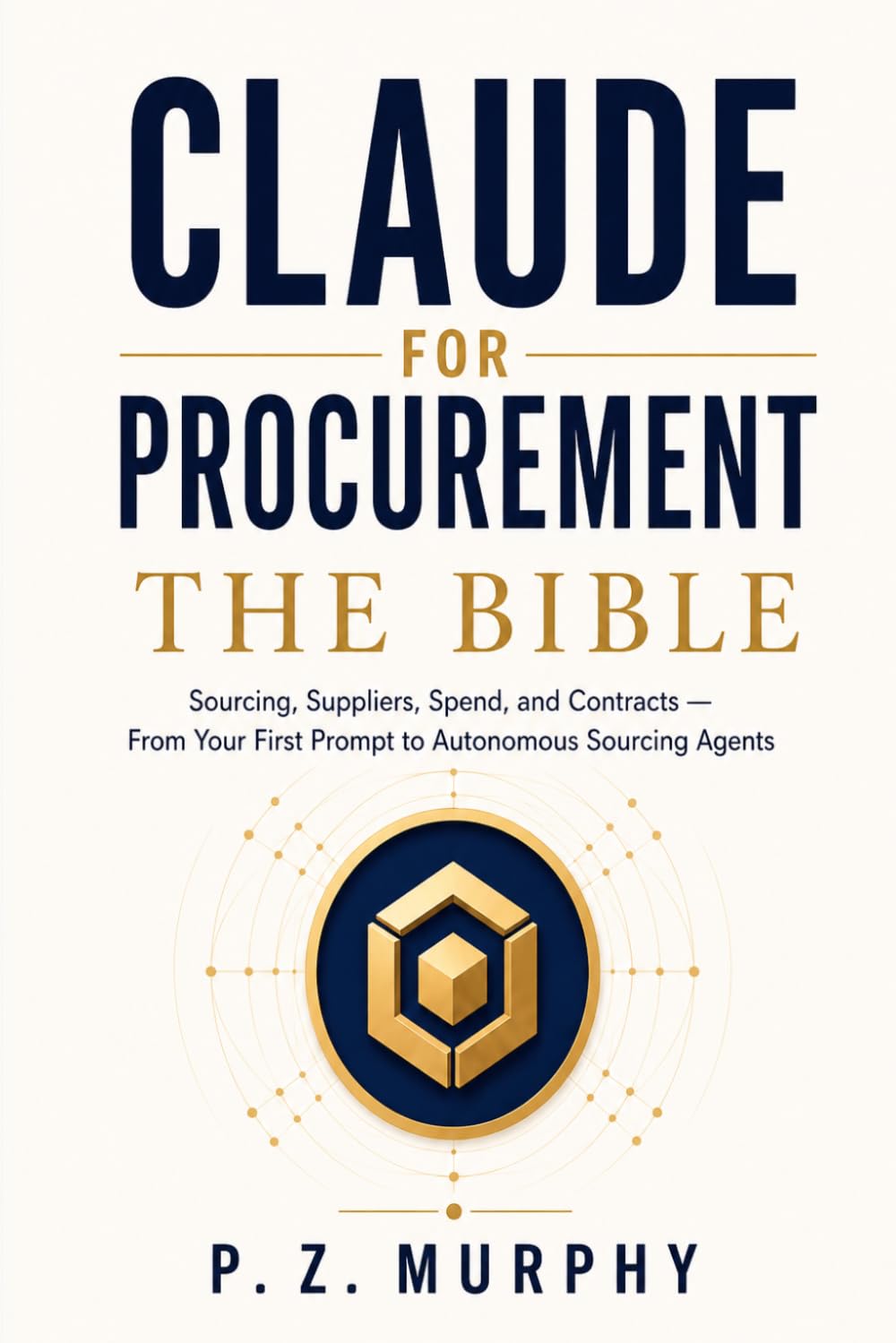 Claude for Procurement: The Bible: Sourcing, Suppliers, Spend, and Contracts — From Your First Prompt to Autonomous Sourcing Agents baixar o livro de graça