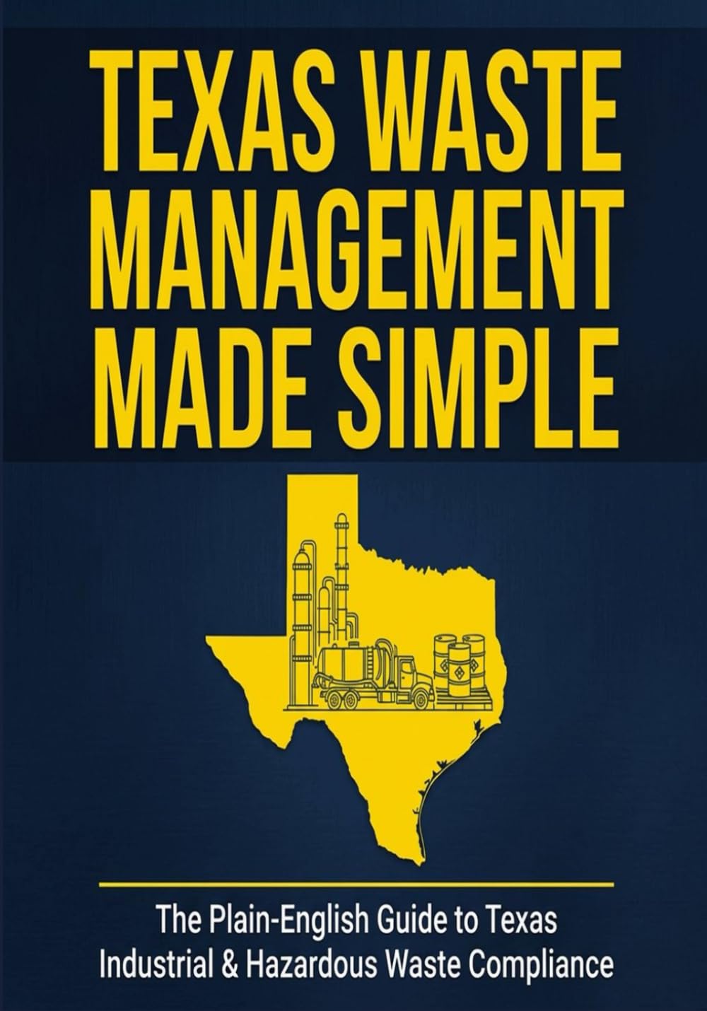 Texas Waste Management Made Simple: The Plain-English Guide to Texas Industrial and Hazardous Waste Compliance (Texas Regulatory Reference Series) baixar livro de graça