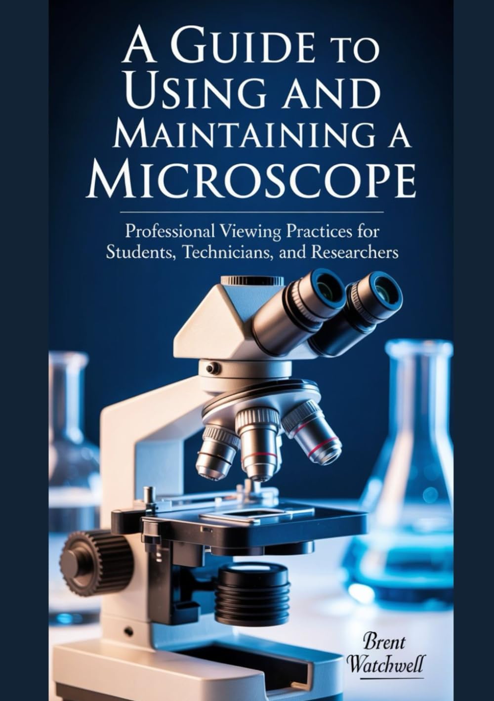ler totalmente A GUIDE TO USING AND MAINTAINING A MICROSCOPE: Professional Viewing Practices for Students, Technicians, and Researchers